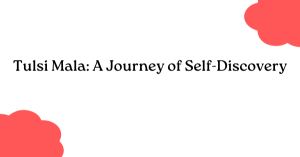 Tulsi Mala: A Journey of Self-Discovery Tulsi Mala: A Journey of Self-Discovery